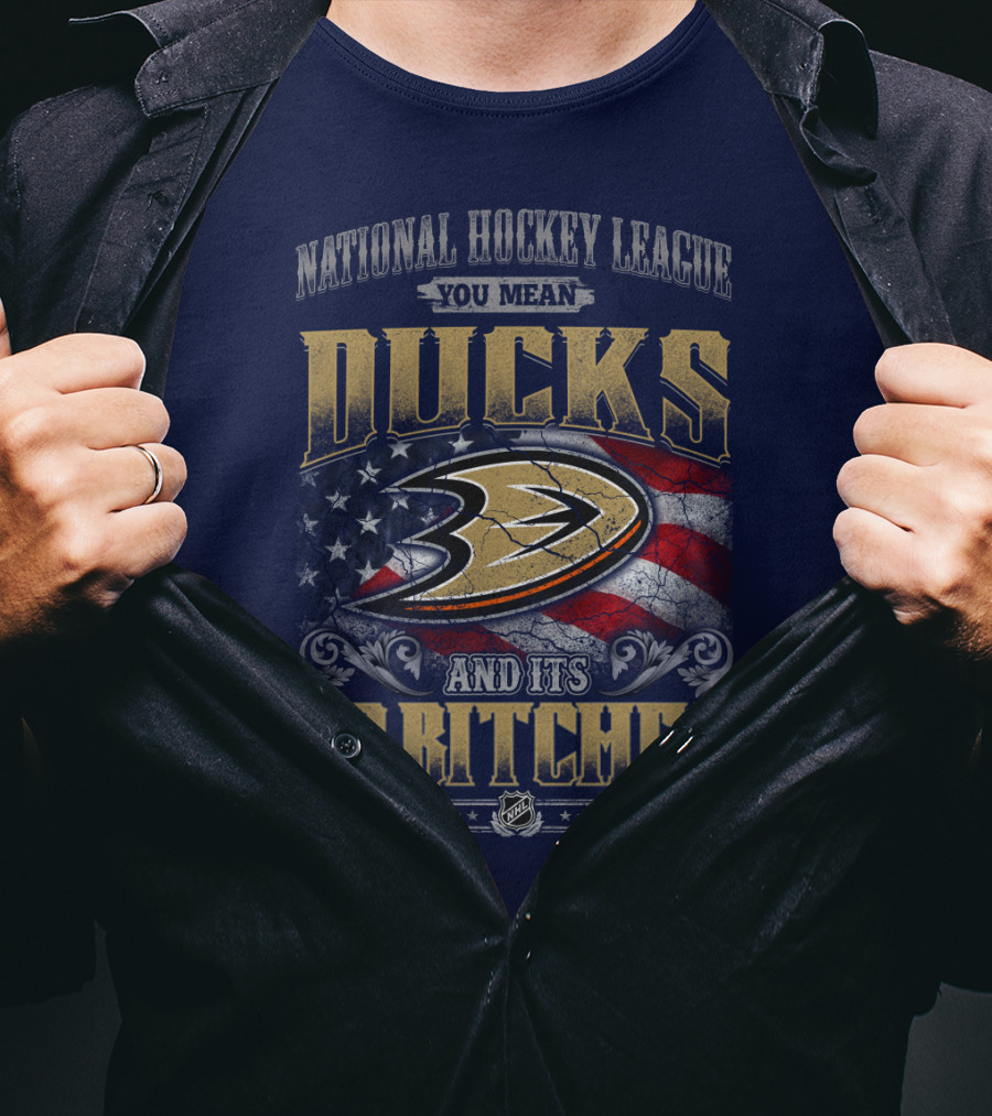 National Hockey League You Mean Ducks And It's 30 Bitches T-Shirt