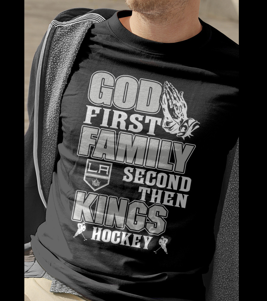 God First Family Second Then La Kings Hockey T-Shirt