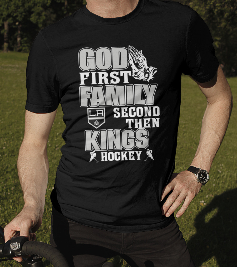 God First Family Second Then La Kings Hockey T-Shirt