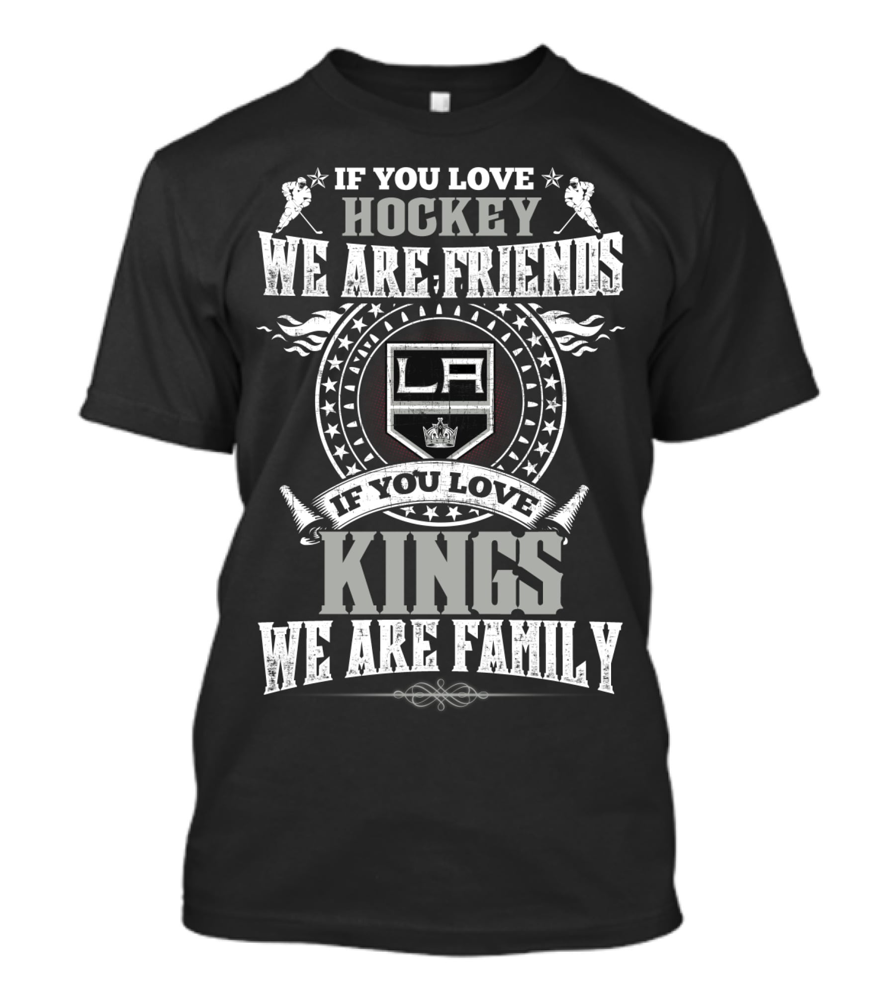 If You Love Hockey We Are Friends La If You Love Kings We Are Family T-Shirt