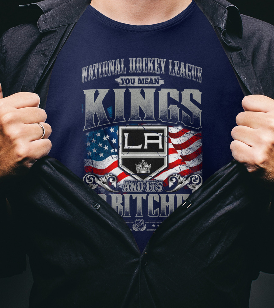 National Hockey League You Mean Kings La And Its 30 Bitches T-Shirt