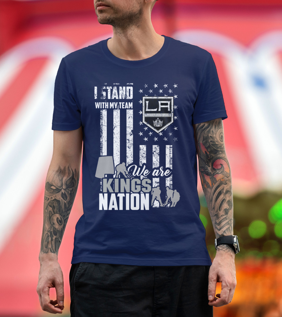 I Stand With My Team We Are Los Angeles Kings Nation T-Shirt
