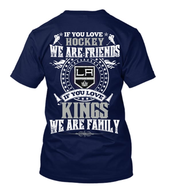 If You Love Hockey We Are Friends LA Kings If You Love Kings We Are Family T-Shirt
