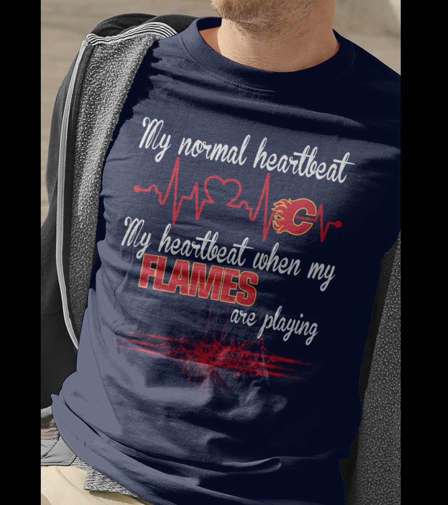 My Normal Heartbeat My Heartbeat When My Calgary Flames Are Playing T-Shirt