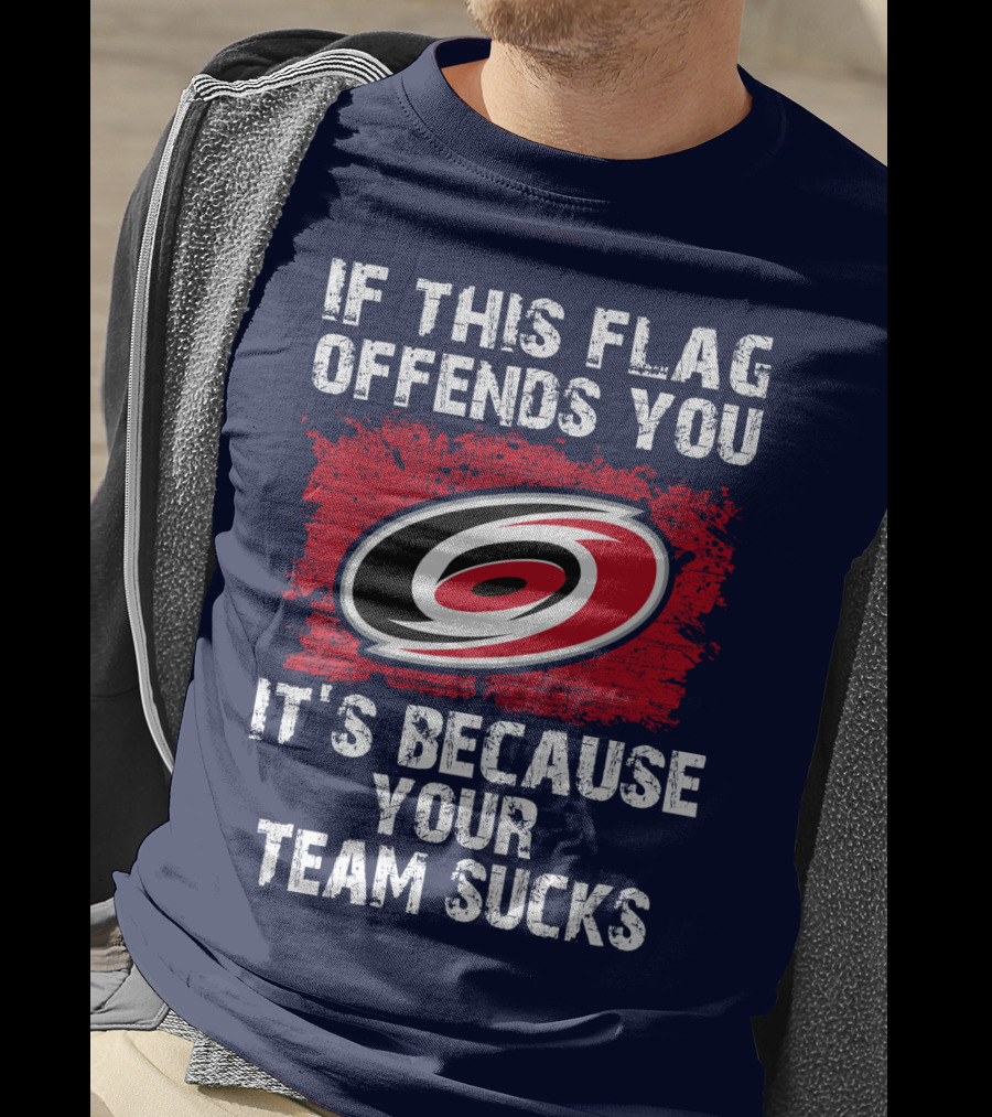 Carolina Hurricanes If This Flag Offends You It's Because Your Team Sucks T-Shirt