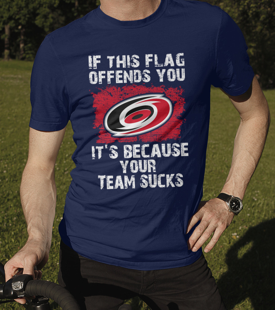Carolina Hurricanes If This Flag Offends You It's Because Your Team Sucks T-Shirt