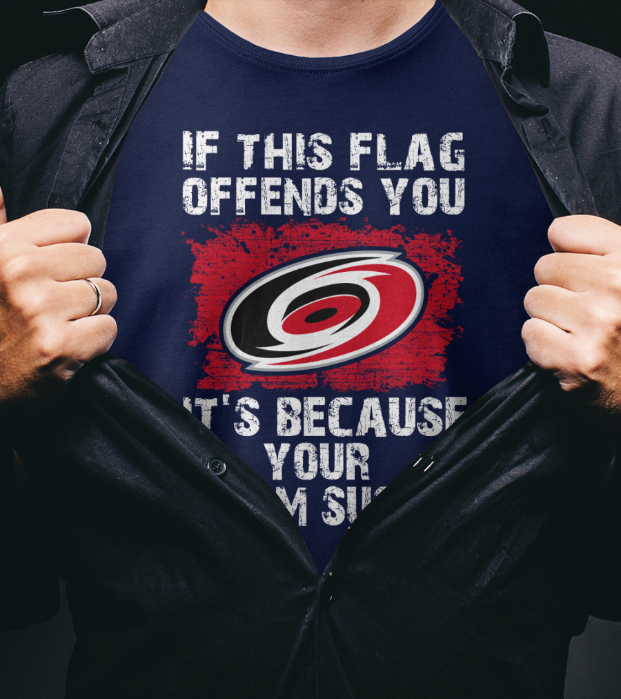 Carolina Hurricanes If This Flag Offends You It's Because Your Team Sucks T-Shirt