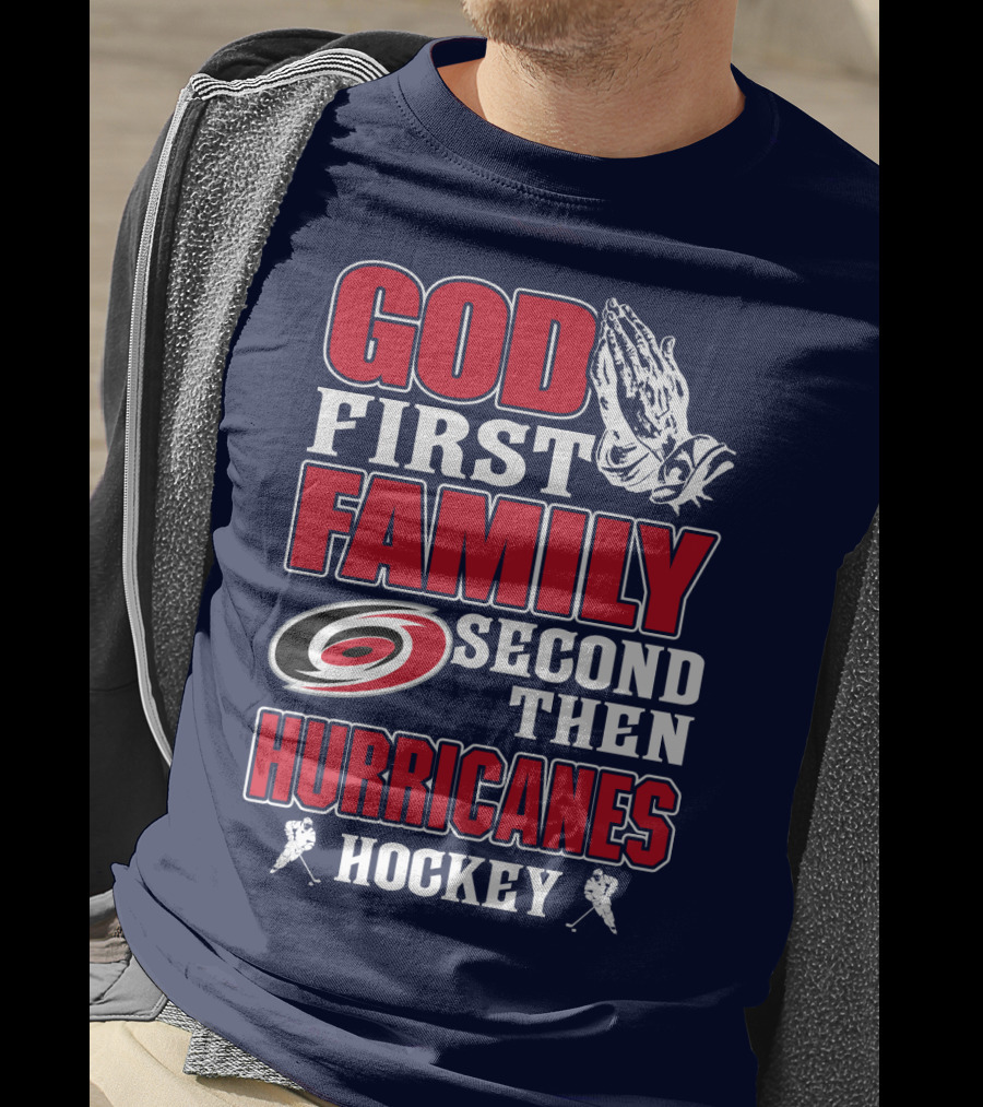God First Family Second Then Hurricanes Hockey T-Shirt