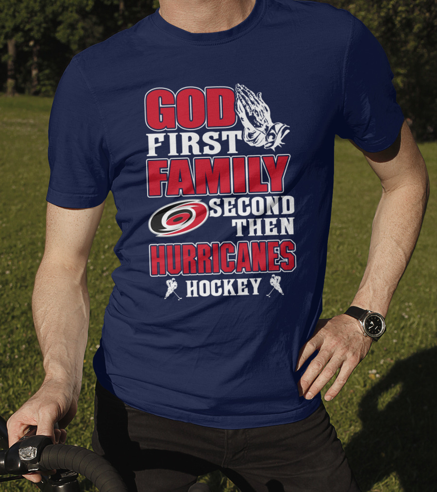 God First Family Second Then Hurricanes Hockey T-Shirt