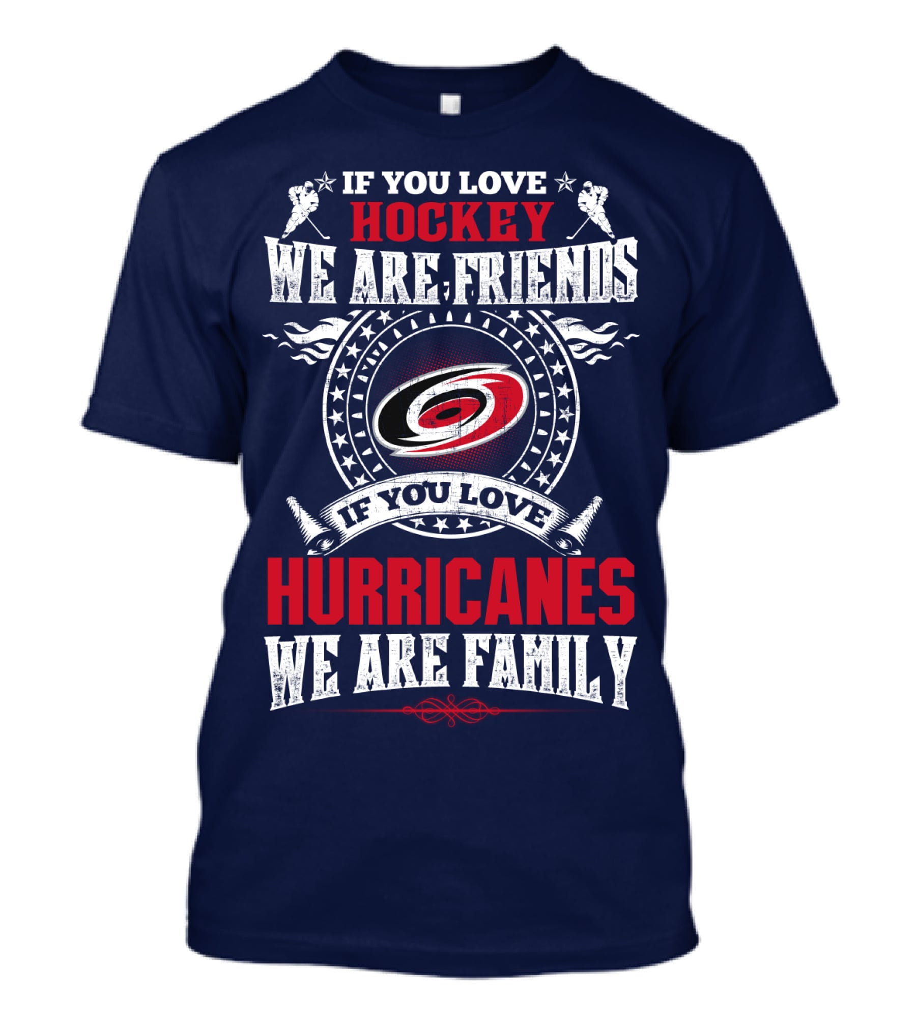Carolina Hurricanes If You Love Hockey We Are Friends If You Love Hurricanes We Are Family T-Shirt