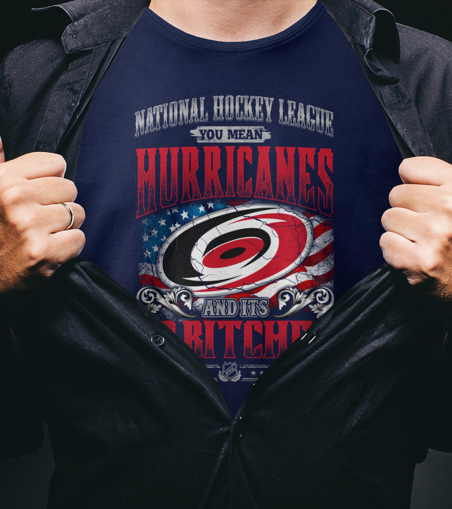 National Hockey League You Mean Hurricanes And Its 30 Bitches T-Shirt