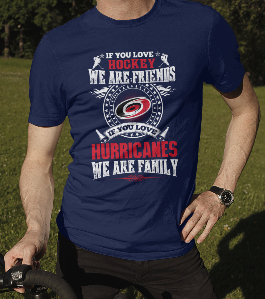 If You Love Hockey We Are Friends If You Love Hurricanes We Are Family T-Shirt