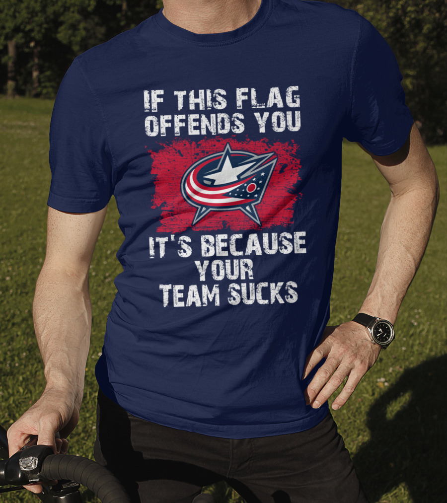 If This Flag Offends You It's Because Your Team Sucks Columbus Blue Jackets T-Shirt