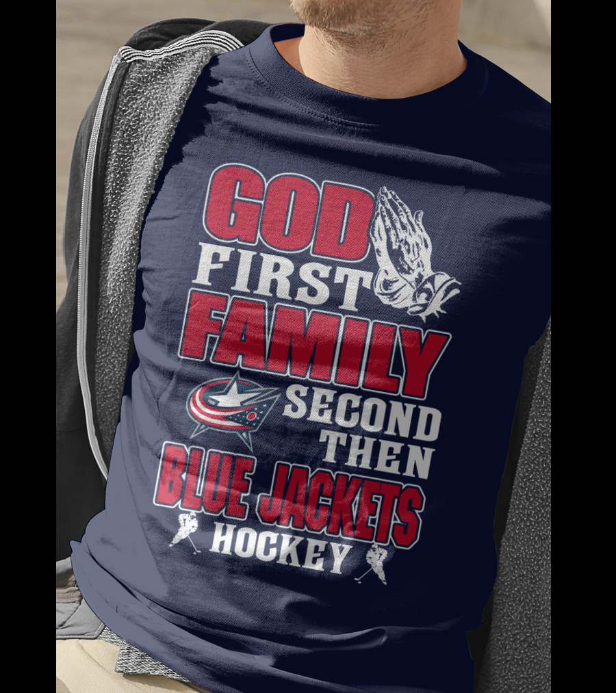God First Family Second Then Blue Jackets Hockey T-Shirt