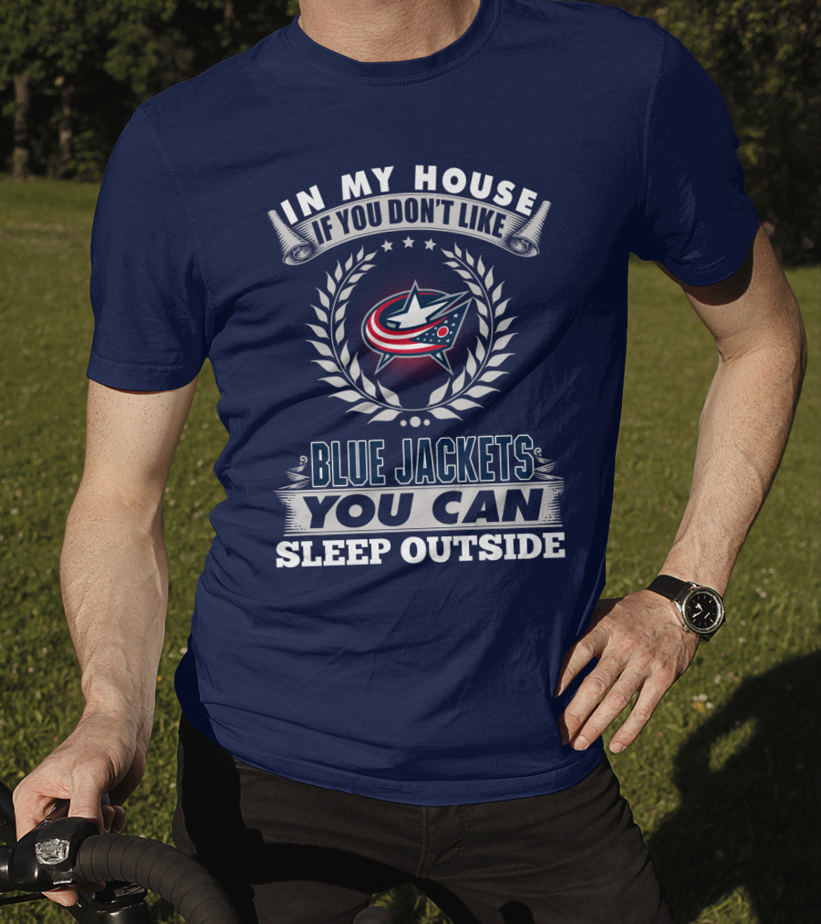 In My House If You Don't Like Blue Jackets You Can Sleep Outside T-Shirt