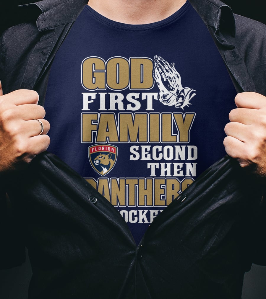 God First Family Second Then Florida Panthers Hockey T-Shirt