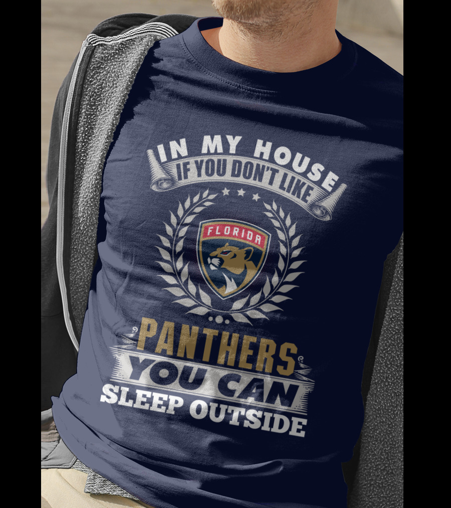 In My House If You Don't Like Florida Panthers You Can Sleep Outside T-Shirt