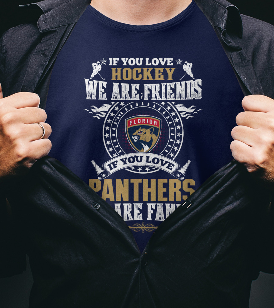 If You Love Hockey We Are Friends If You Love Florida Panthers We Are Family T-Shirt