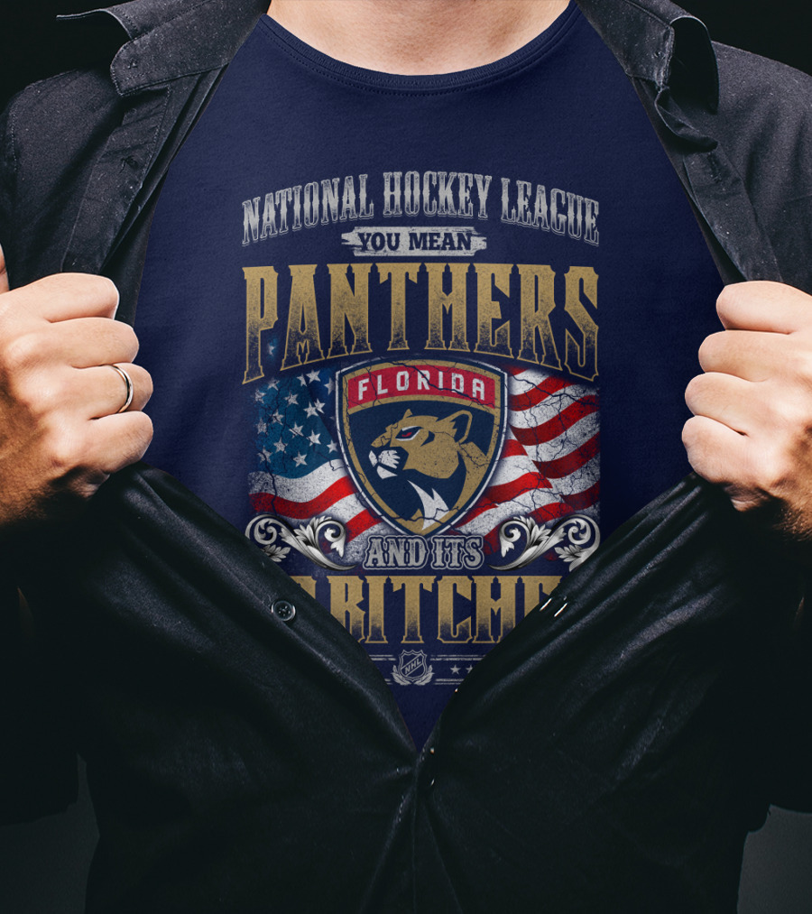 National Hockey League You Mean Florida Panthers And Its 30 Bitches T-Shirt