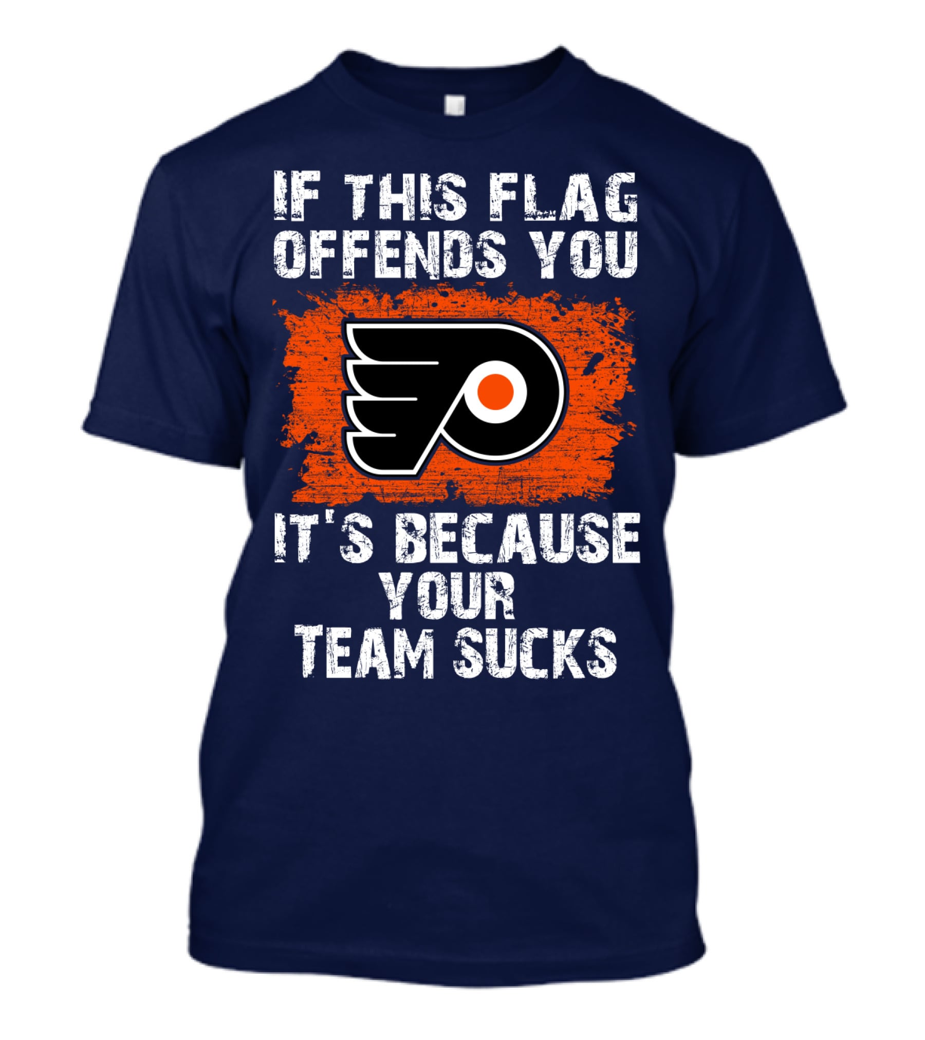 Philadelphia Flyers If This Flag Offends You It's Because Your Team Sucks T-Shirt
