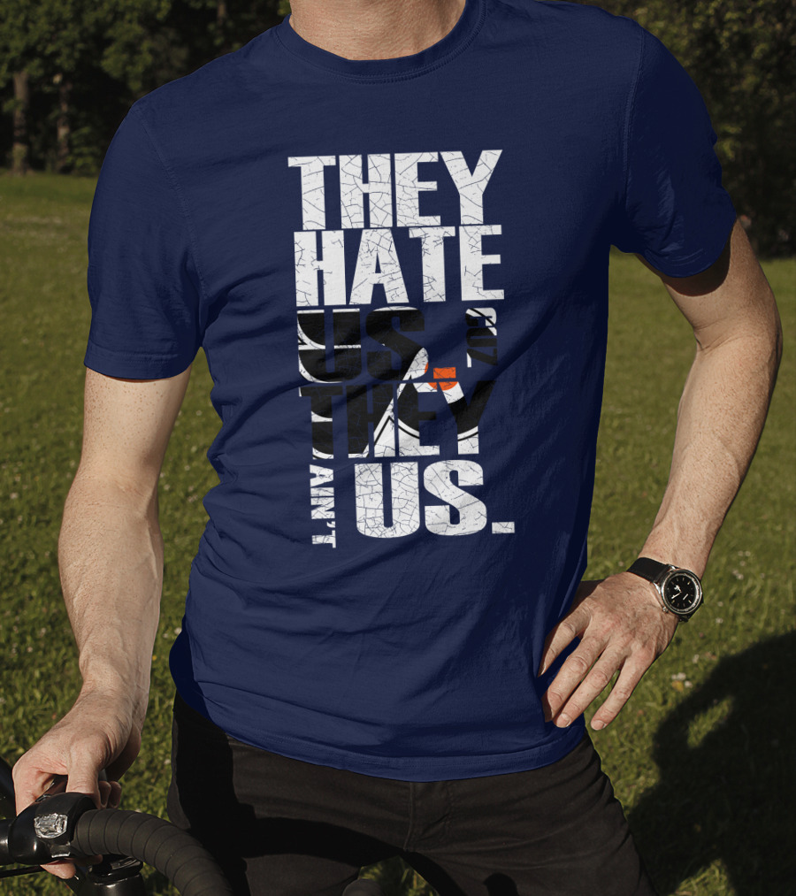 They Hate Us Cause They Ain't Us Philadelphia Flyers T-Shirt