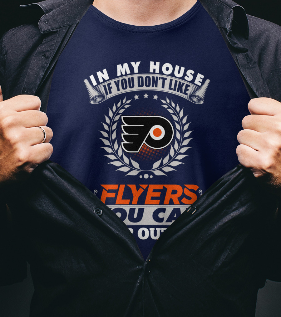 In My House If You Don't Like Philadelphia Flyers You Can Sleep Outside T-Shirt