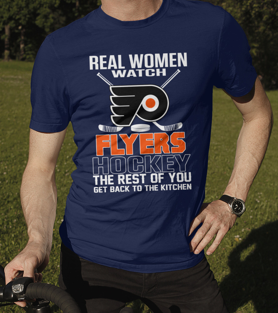 Real Women Watch Flyers Hockey The Rest Of You Get Back To The Kitchen T-Shirt