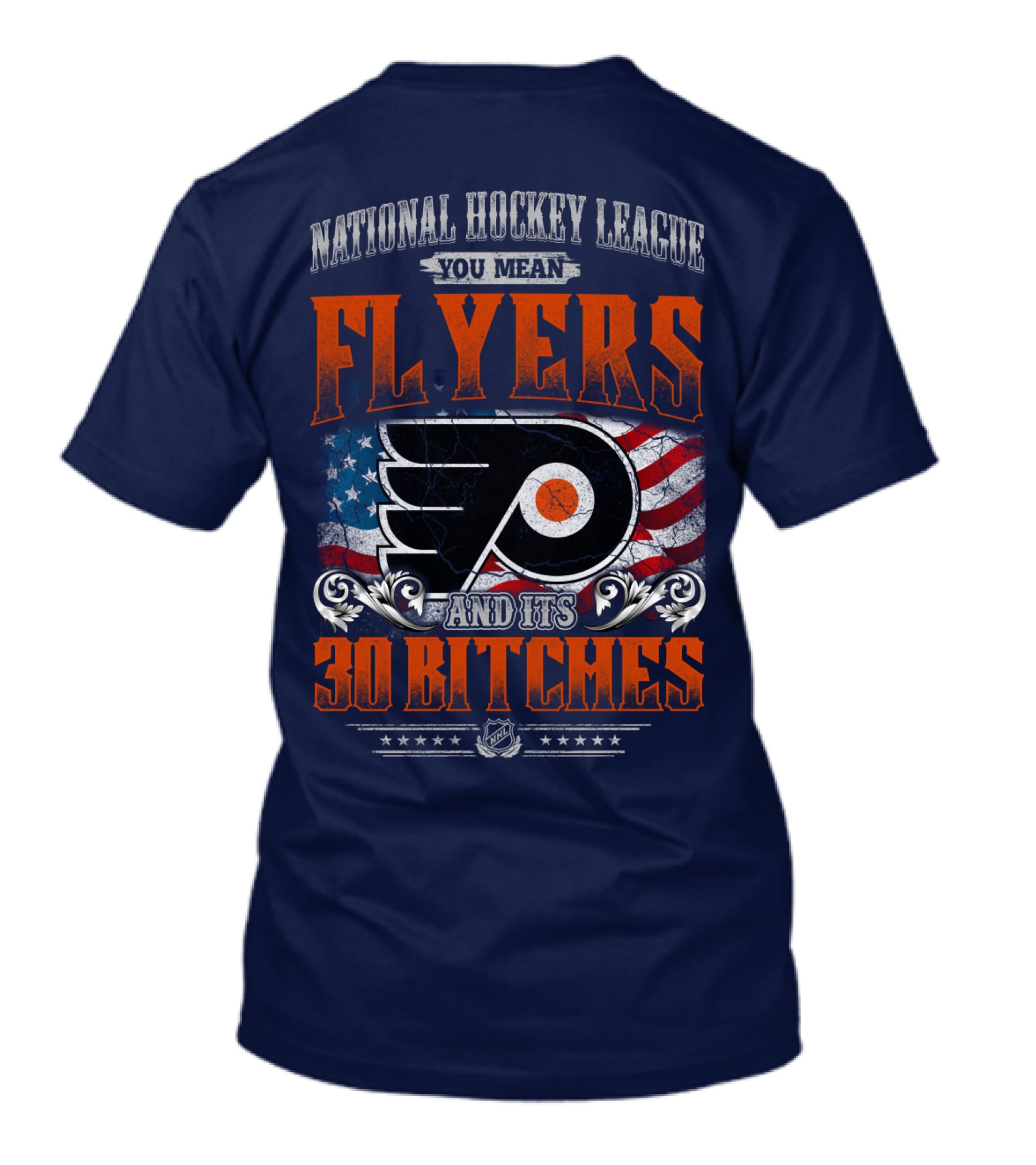 National Hockey League You Mean Flyers And Its 30 Bitches Philadelphia Flyers T-Shirt