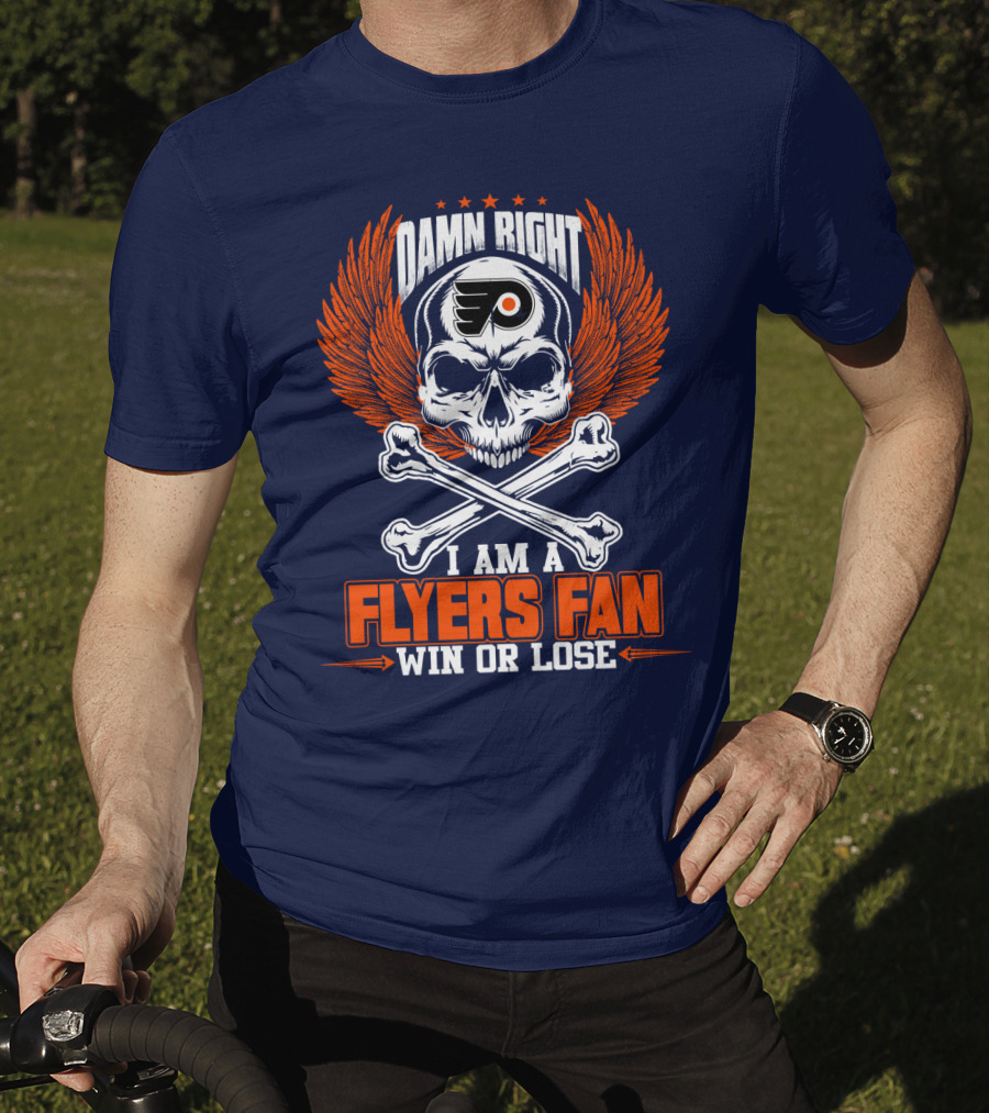 Philadelphia Flyers Damn Right I Am A Flyers Fan Win Or Lose T-Shirt