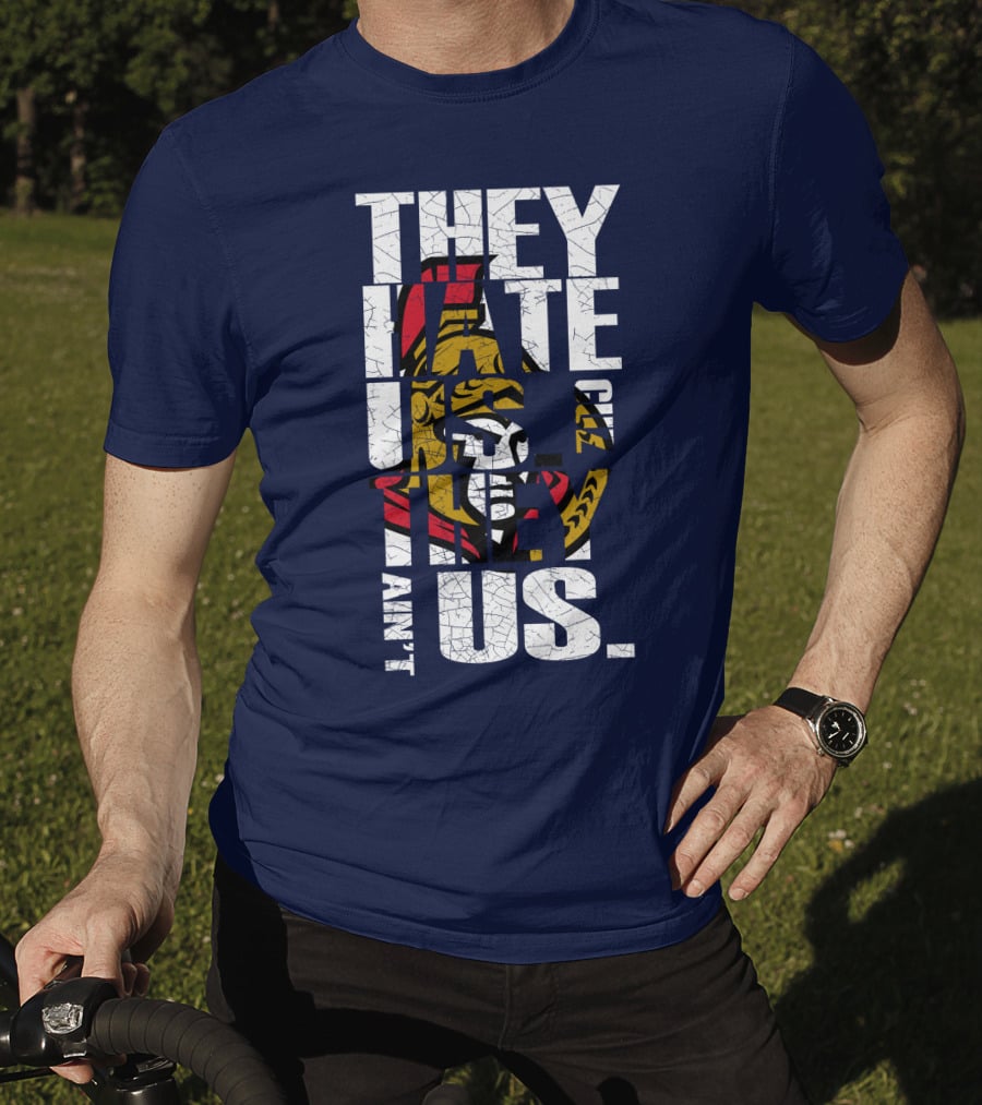 Ottawa Senators They Hate Us Cuz They Ain't Us T-Shirt