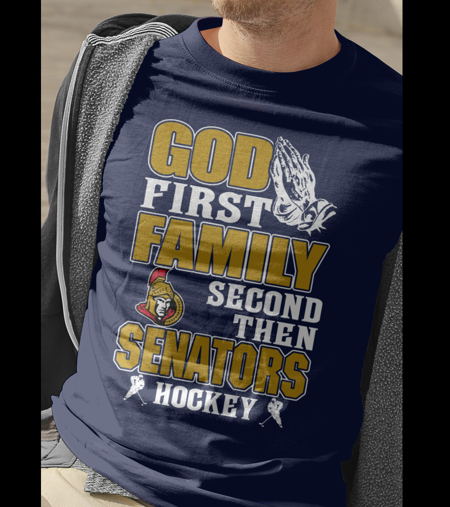 God First Family Second Then Ottawa Senators Hockey T-Shirt