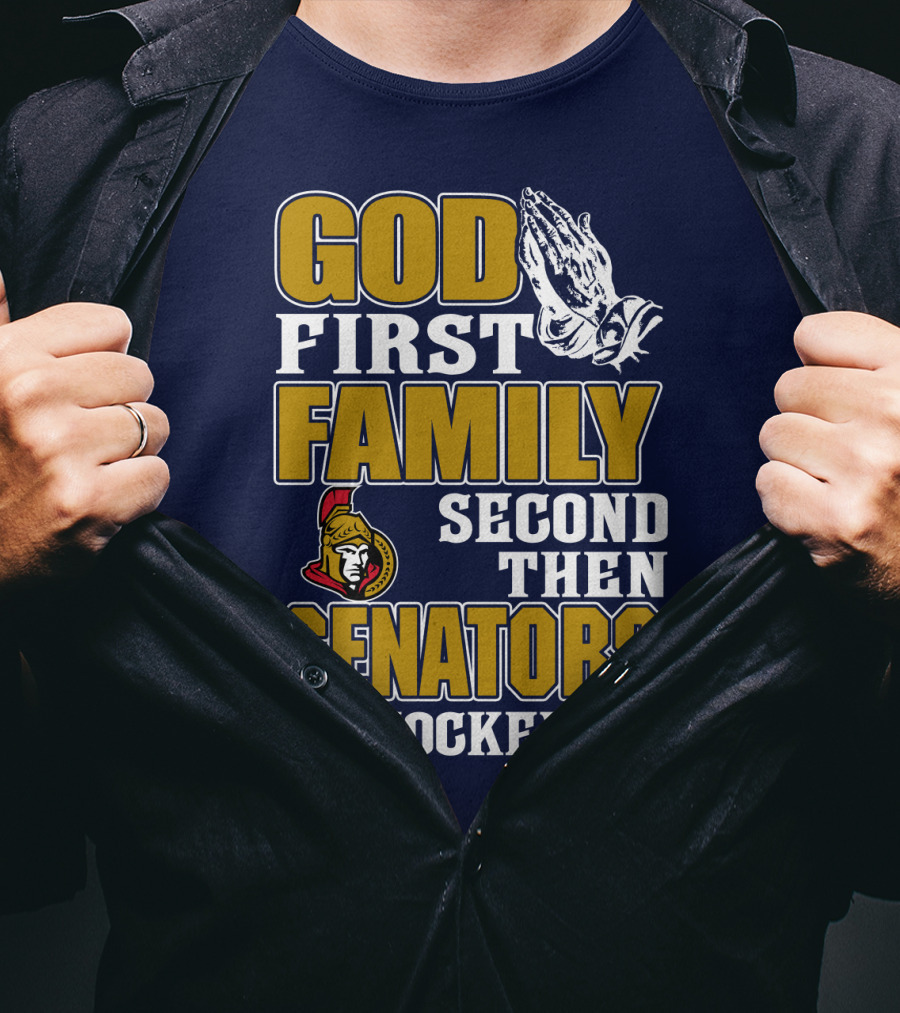 God First Family Second Then Ottawa Senators Hockey T-Shirt