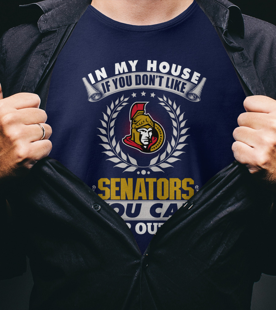 In My House If You Don't Like Ottawa Senators You Can Sleep Outside T-Shirt