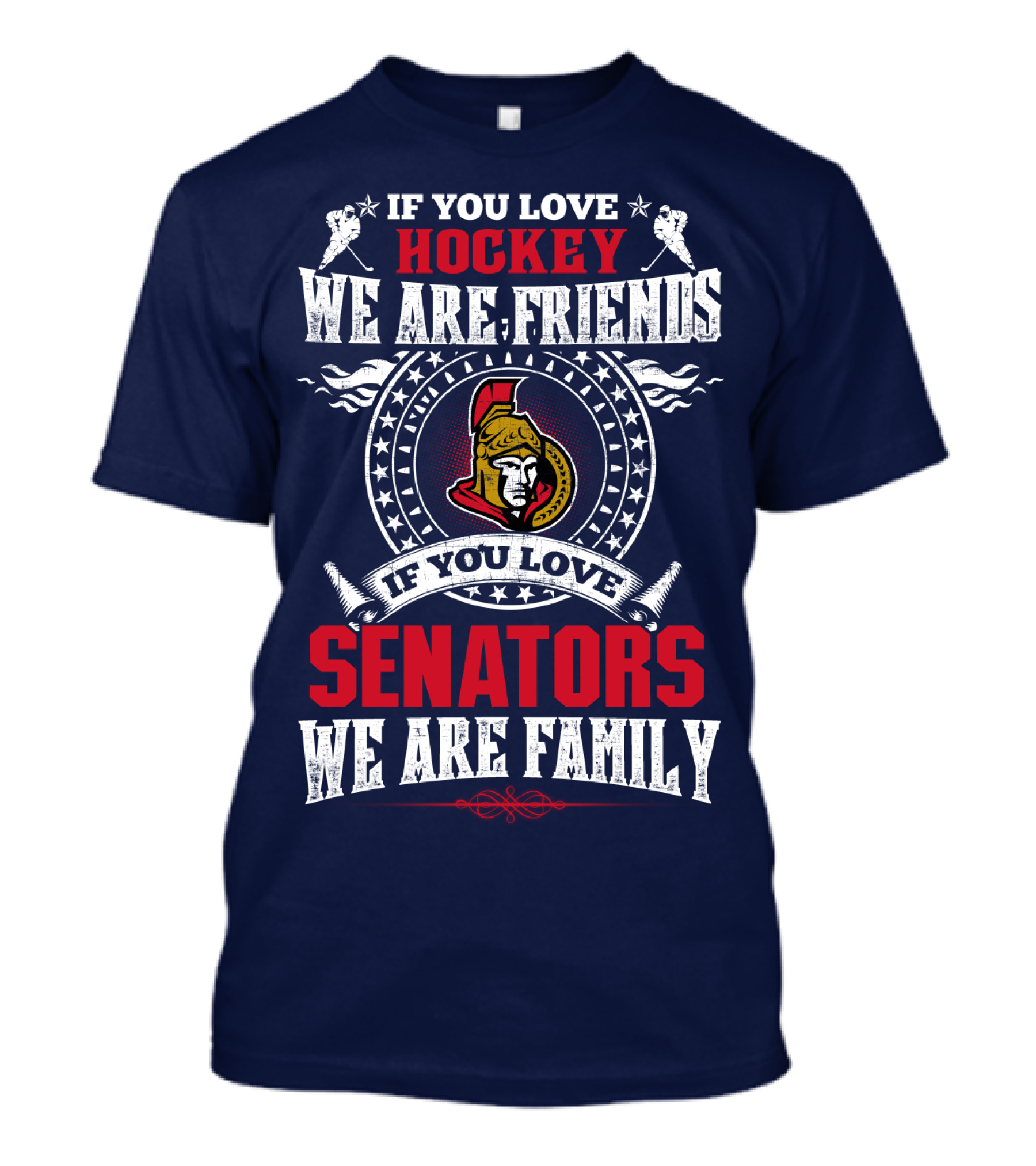 If You Love Hockey We Are Friends If You Love Senators We Are Family T-Shirt
