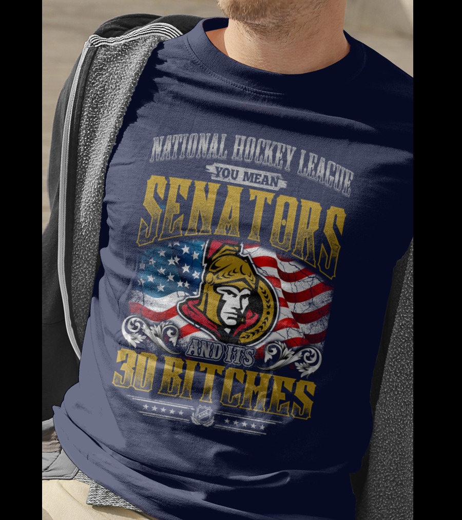 National Hockey League Senators And Its 30 Bitches T-Shirt
