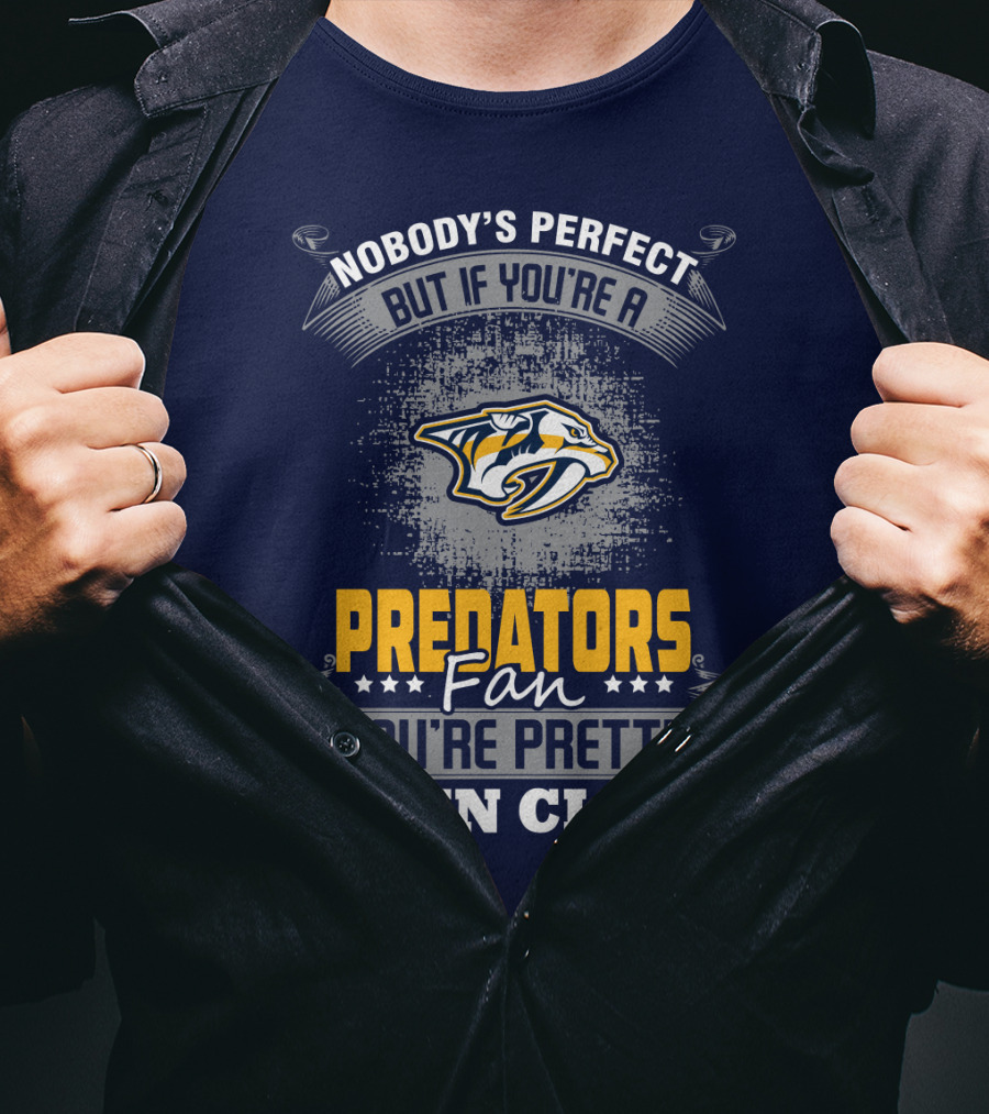 Nobody's Perfect But If You're A Predators Fan You're Pretty Damn Close T-Shirt