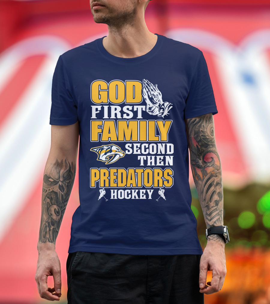 God First Family Second Then Nashville Predators Hockey T-Shirt