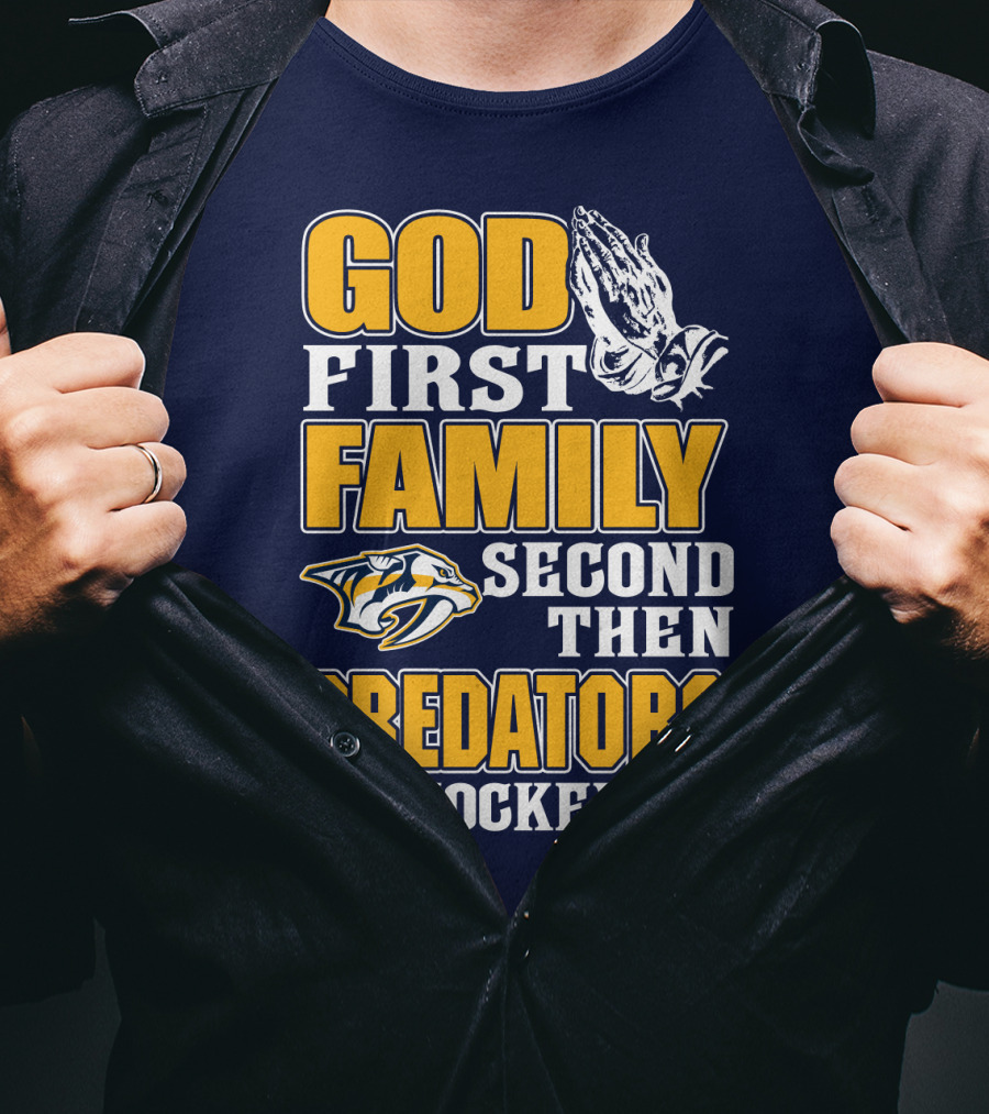 God First Family Second Then Nashville Predators Hockey T-Shirt