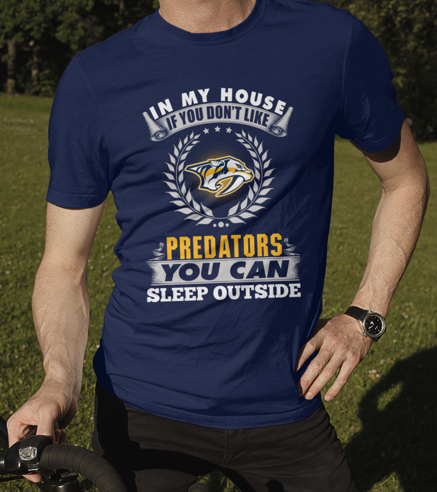 In My House If You Don't Like Nashville Predators You Can Sleep Outside T-Shirt