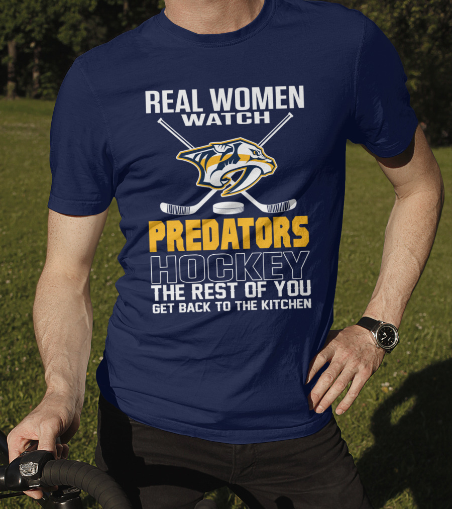Real Women Watch Predators Hockey The Rest Of You Get Back To The Kitchen T-Shirt