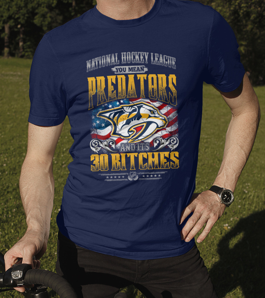 National Hockey League Predators And Its 30 Bitches American Flag T-Shirt