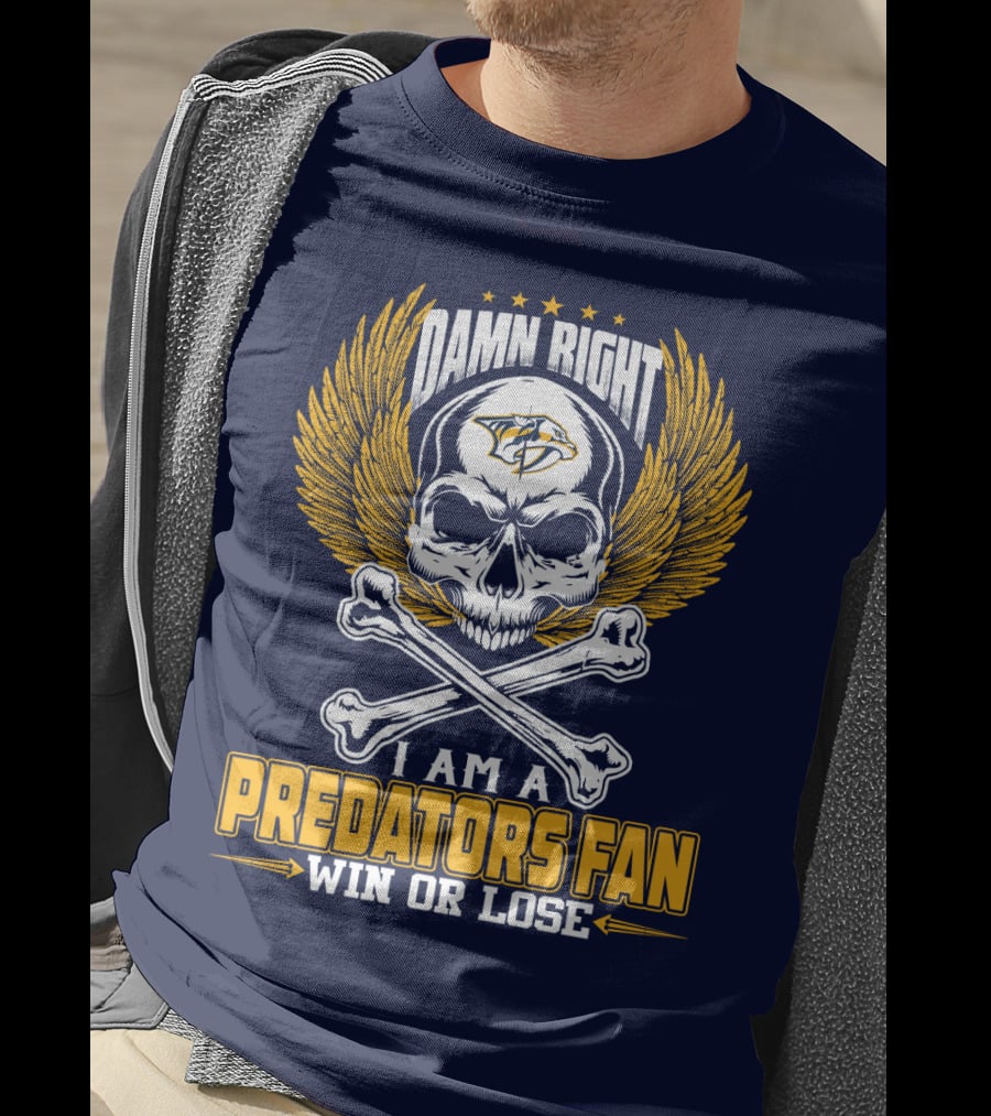 Damn Right I Am A Nashville Predators Fan Win Or Lose T-Shirt