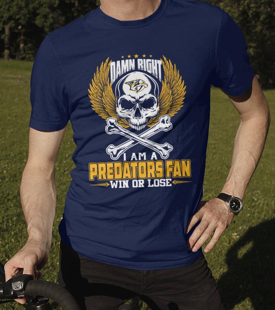 Damn Right I Am A Nashville Predators Fan Win Or Lose T-Shirt