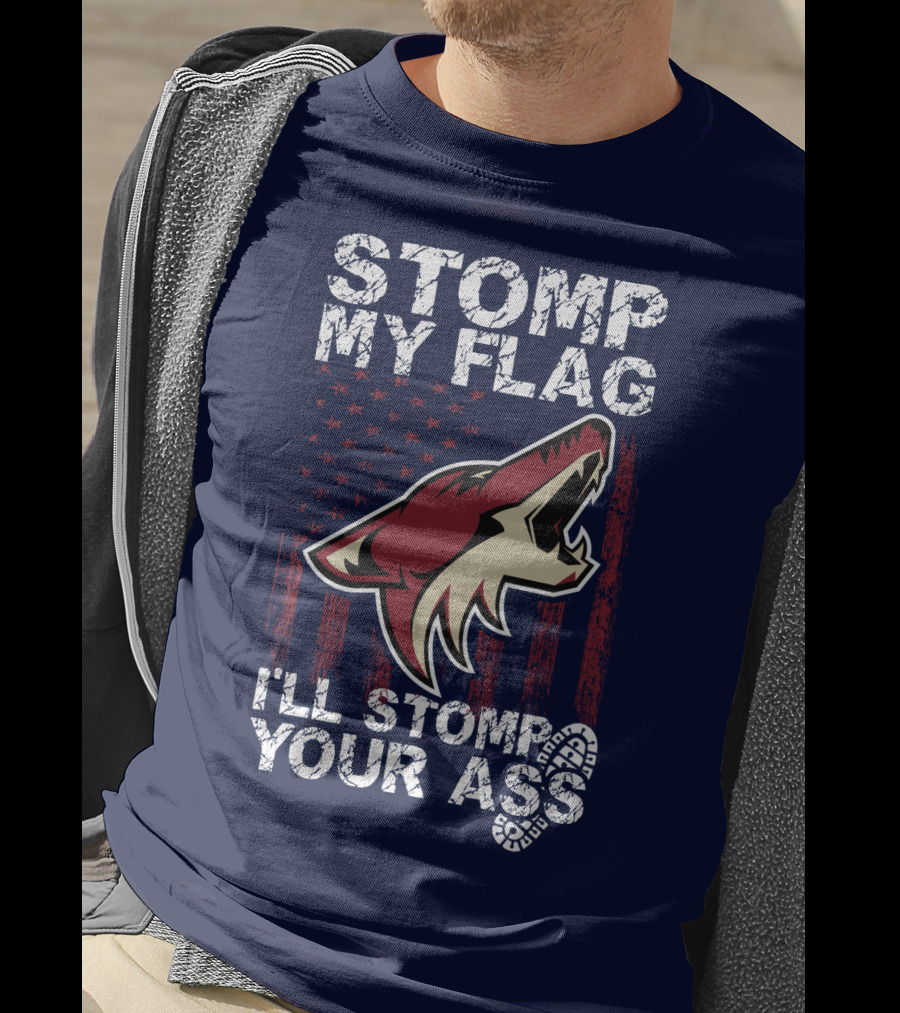 Stomp My Flag I'll Stomp Your Ass Arizona Coyotes T-Shirt