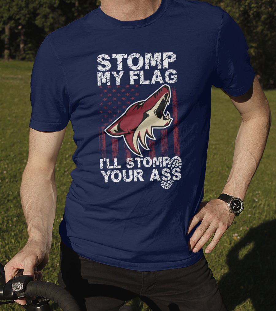 Stomp My Flag I'll Stomp Your Ass Arizona Coyotes T-Shirt