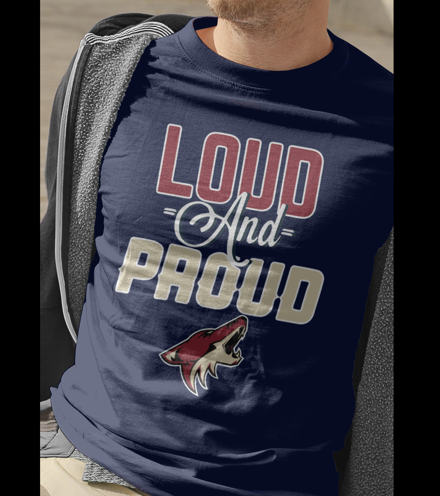 Loud And Proud Arizona Coyotes T-Shirt