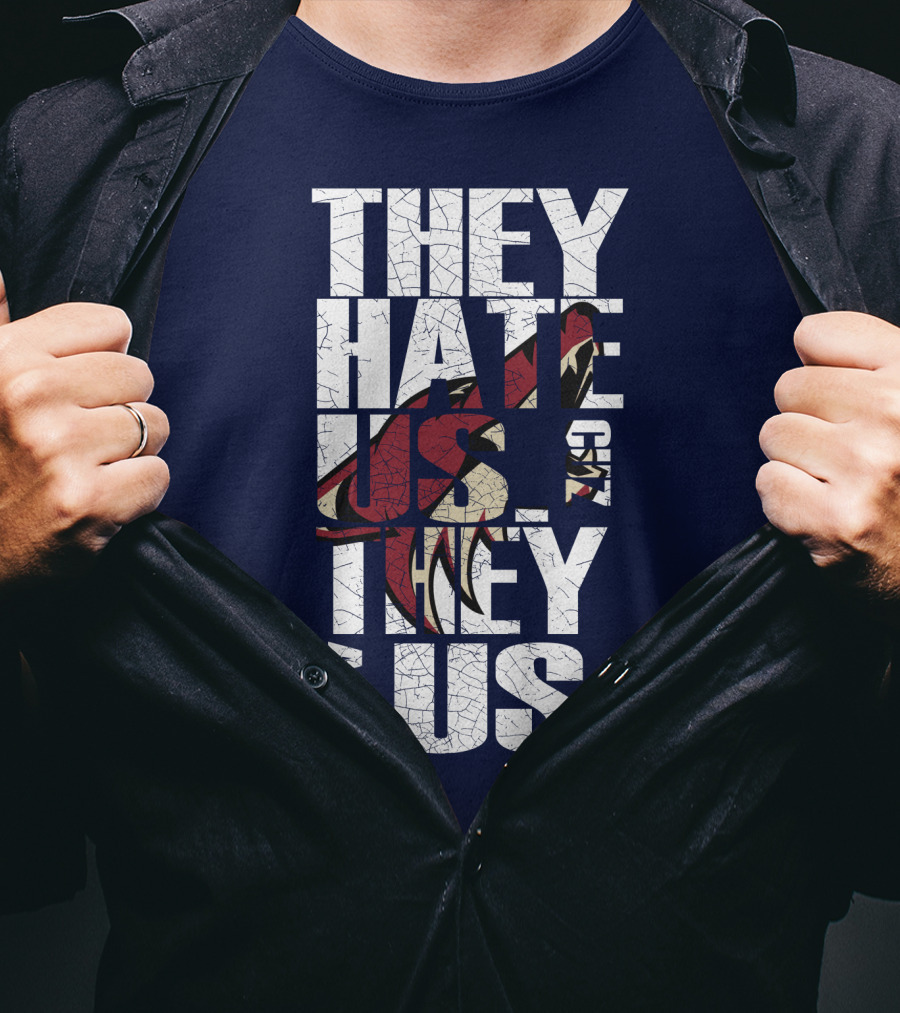 They Hate Us 'Cause They Ain't Us Arizona Coyotes T-Shirt
