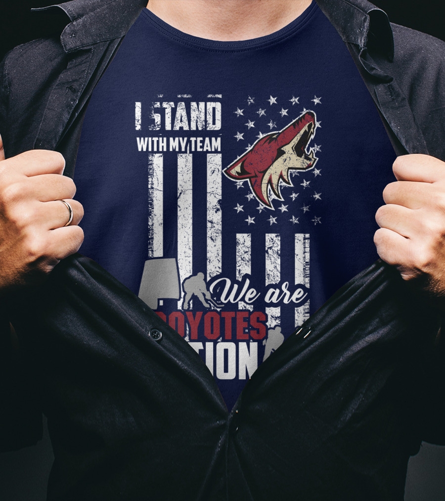 I Stand With My Team We Are Coyotes Nation Arizona Coyotes T-Shirt
