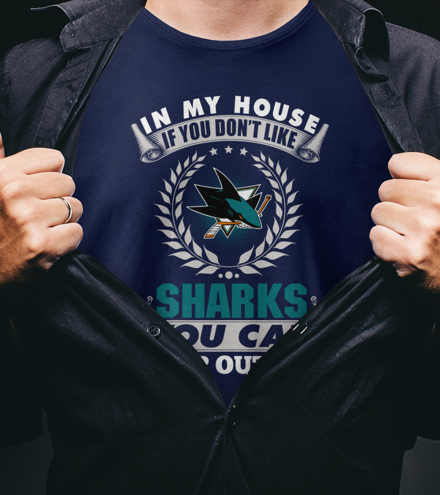 In My House If You Don't Like San Jose Sharks You Can Sleep Outside T-Shirt