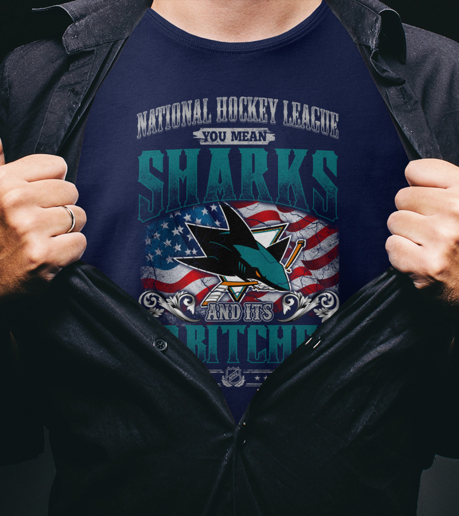 National Hockey League You Mean San Jose Sharks And Its 30 Bitches T-Shirt